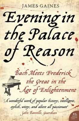 Evening in the Palace of Reason: Bach Meets Frederick the Great in the Age of...