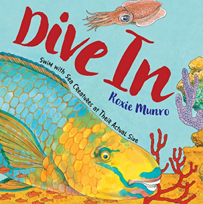Dive In: Swim With Sea Creatures at Their Actual Size - Hardback NEW Munro, Roxi