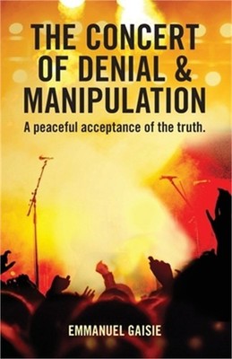The Concert of Denial & Manipulation: A Peaceful Acceptance of The Truth. (Paper