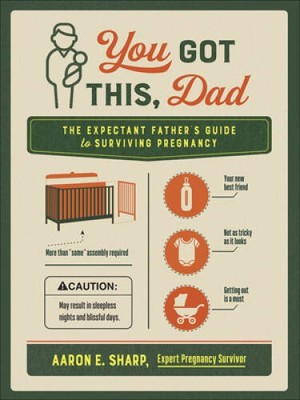 You Got This, Dad: The Expectant Fathers Guide to Survivi - VERY GOOD