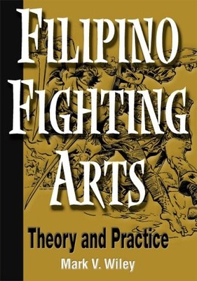 Filipino Fighting Arts: Theory and Practice - paperback Wiley, Mark V.|Somer...