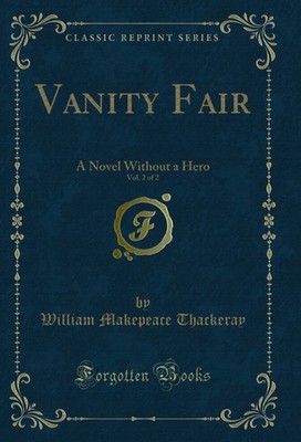 Vanity Fair, Vol. 2 of 2: A Novel Without a Hero (Classic Reprint)