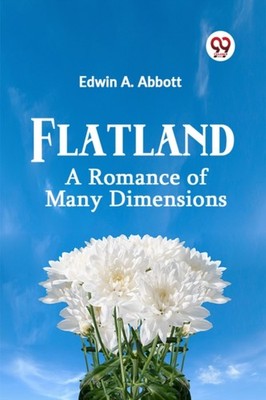 FLATLAND: A ROMANCE OF MANY DIMENSIONS by A. ABBOTT EDWIN Paperback Self Help