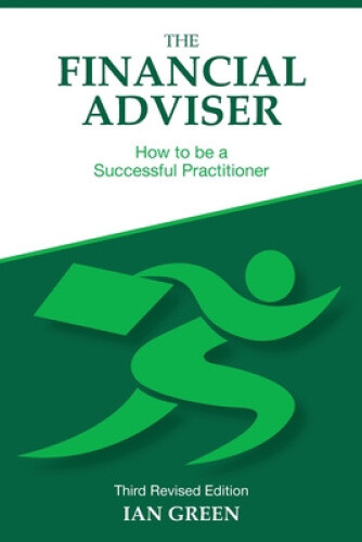 The Financial Adviser: How to be a Successful Practitioner by Ian Green