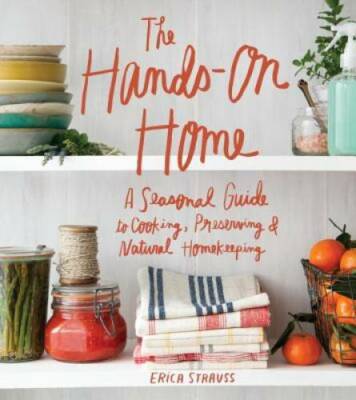 The Hands-On Home: A Seasonal Guide to Cooking, Preserving  Natural Home - GOOD
