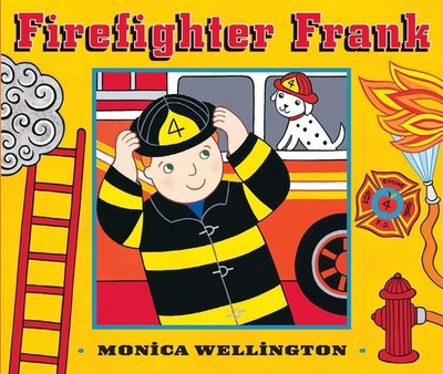 Firefighter Frank Board Book Edition - board book Wellington, Monica