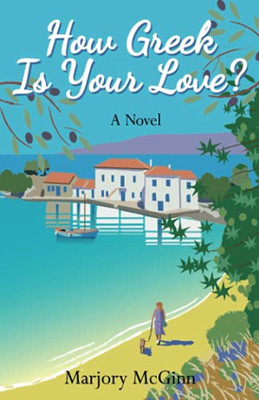 How Greek Is Your Love?: A thrilling holiday read laced... - McGinn, Marjory