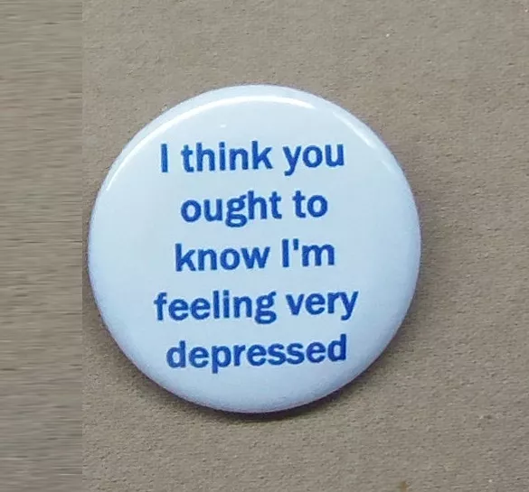 I Think You Ought To Know I'm Feeling Very Depressed Button 1.25 HHGG  Marvin