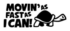 Moving As Fast As I Can Decal 2 3.25"x8.5" Choose Color