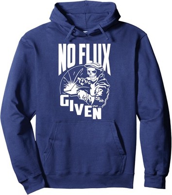 No Flux Given Design - Funny Welder And Welding Unisex Hooded Sweatshirt