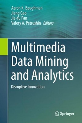 Multimedia Data Mining and Analytics Aaron K. Baughman