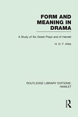 Form and Meaning in Drama: A Study of Six Greek Plays and of Hamlet by H. D. ...
