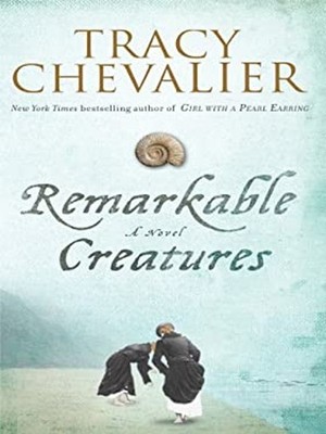 Remarkable Creatures : A Novel Hardcover Tracy Chevalier