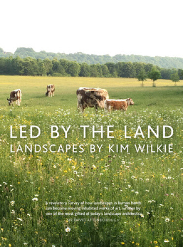 Thumbnail - Led By The Land: Landscapes By Kim Wilkie By Kim Wilkie