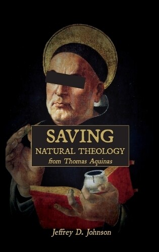 Thumbnail - Jeffrey D Johnson Saving Natural Theology From Thomas Aquinas
