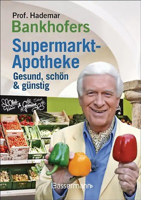 Prof. Bankhofers Supermarkt-Apotheke. Gesund und schön mit günstigen Lebensmitte