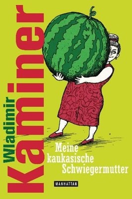 Meine kaukasische Schwiegermutter Wladimir Kaminer. Mit Ill. von Vitali  1388498