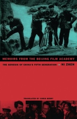 MEMOIRS FROM THE BEIJING FILM ACADEMY: THE GENESIS OF By Zhen Ni & Chris Berry