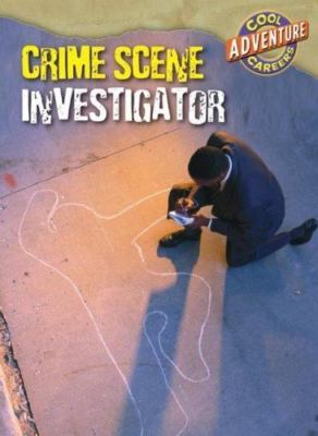 Crime Scene Investigator (Cool Adventure Careers) by Geoffrey M. Horn