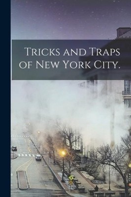 Tricks and Traps of New York City. by Anonymous [Paperback]