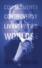 Commitment and Controversy: Living in Two Worlds Volume 7 by Jeremy Rosen Hardco