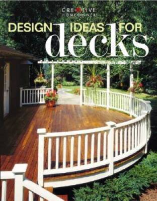 Design Ideas for Decks - Paperback By Editors of Creative Homeowner - VERY GOOD