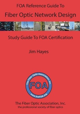 The FOA Reference Guide to Fiber Optic Network Design by James Hayes (English) P