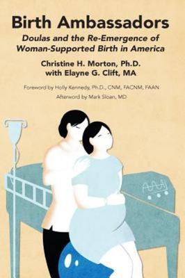 Birth Ambassadors: Doulas and the Re-Emergence of Woman-Supported Birth in Ameri