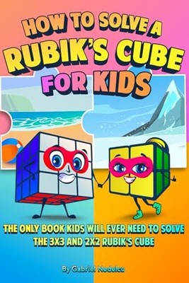 How to Solve a Rubik s Cube for Kids (2 Books in 1):... - Nedelcu, Gabriel