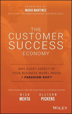 The Customer Success Economy: Why Every Aspect of Your Business Model Needs ...