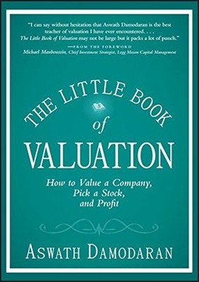 THE LITTLE BOOK OF VALUATION: HOW TO VALUE A COMPANY, PICK By Aswath Damodaran