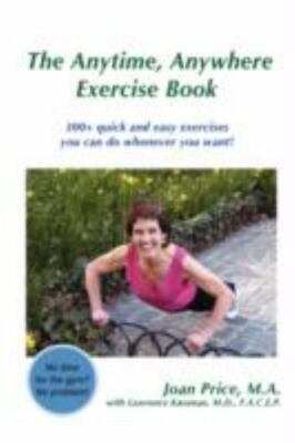 The Anytime, Anywhere Exercise Book: 300+ quick and easy exercises you can do w