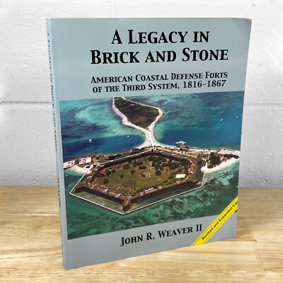 Legacy in Brick & Stone: American Coastal Defense Forts 2nd Edition John Weaver
