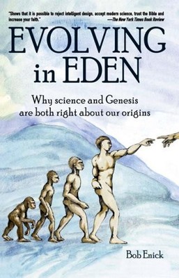 Evolving in Eden: Why science and Genesis are both right about our origins