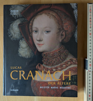 Lucas Cranach der Ältere - Meister - Marke - Moderne; Hirmer 2017 Eingeschweißt