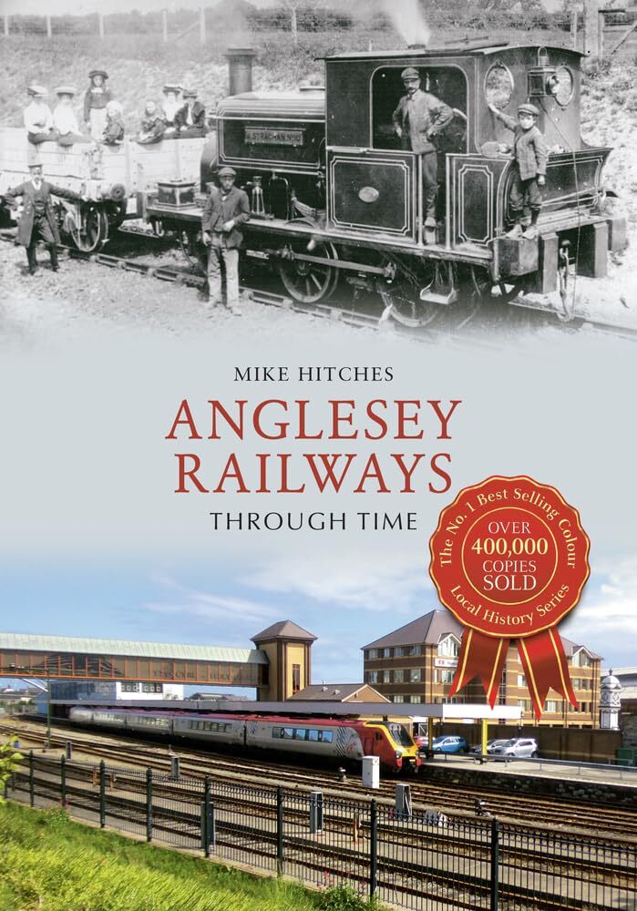 Anglesey Railways Through Time, Hitches, Mike, New Book