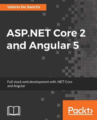 ASP.NET Core 2 and Angular 5: Full-Stack Web Development with .NET Core and ...