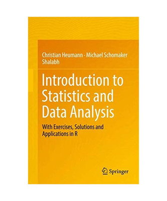 Introduction to Statistics and Data Analysis: With Exercises, Solutions and Appl
