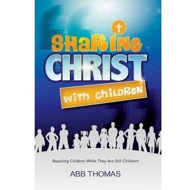 Sharing Christ With Children By Abb Thomas, PB (Xulon Press, 2013) **BRAND NEW**