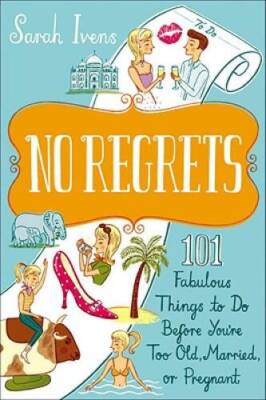 No Regrets: 101 Fabulous Things to Do Before Youre Too Old, Married - VERY GOOD