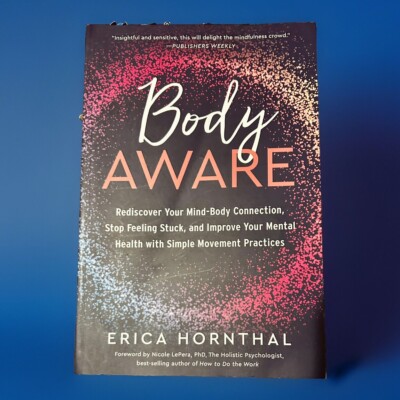 Body Aware : Rediscover Your Mind-Body Connection, Stop Feeling Stuck.. TPB