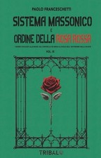 LIBRO SISTEMA MASSONICO E ORDINE DELLA ROSA ROSSA VOL 3 - PAOLO FRANCESCHETTI