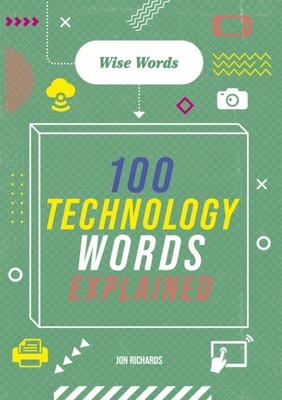 Wise Words: 100 Technology Words Explained by Jon Richards (Paperback Book)