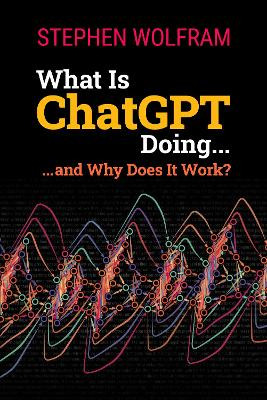What Is ChatGPT Doing ... and Why Does It Work? - 9781579550813