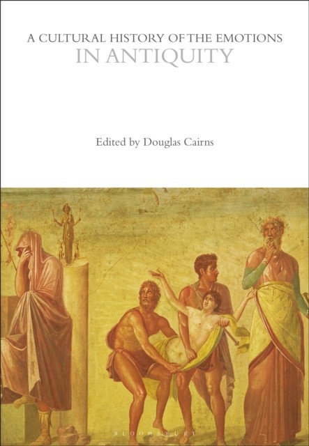A Cultural History of the Emotions in Antiquity HARDBACK 9781472535801
