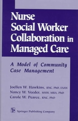 Nurse-Social Worker Collaboration in Managed Care: A Model of Community Case...