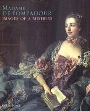 2002 HC Madame De Pompadour: Images of a Mistress by Jones, Colin