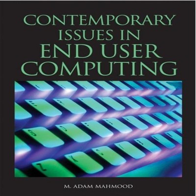 Contemporary Issues in End User Computing M. Adam Mahmood Hardcov
