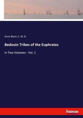 Bedouin Tribes of the Euphrates Anne Blunt