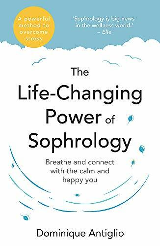 The Life-Changing Power of Sophrology: A practical guide to reducing stress an,